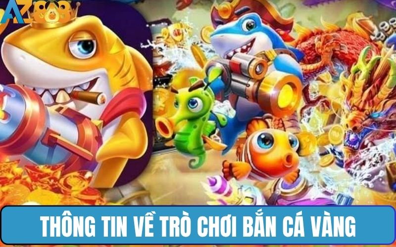 Thông tin tổng quan về trò chơi bắn cá vàng 